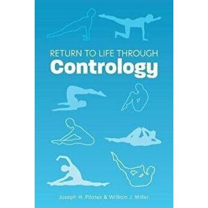 Return to Life Through Contrology, Paperback - Joseph H. Pilates imagine