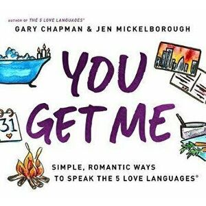 You Get Me: Simple, Romantic Ways to Speak the 5 Love Languages, Paperback - Gary Chapman imagine