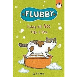 Flubby Will Not Take a Bath, Paperback - J. E. Morris imagine