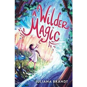 A Wilder Magic, Paperback - Juliana Brandt imagine