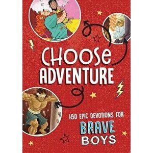 Choose Adventure: 180 Epic Devotions for Brave Boys, Paperback - Glenn Hascall imagine