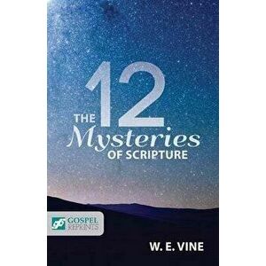 The 12 Mysteries of Scripture, Paperback - William Edwy Vine imagine