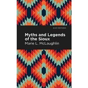 Myths and Legends of the Sioux, Paperback - Marie L. McLaughlin imagine
