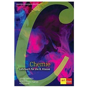 Chemie. Lehrbuch für die 8. Klasse - Luminita Irinel Doicin, Silvia Girtan, Madalina Veronica Angelusiu, Maria Dragomir imagine