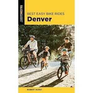 Best Easy Bike Rides Denver, Paperback - Robert Hurst imagine