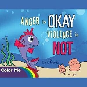 Anger is OKAY Violence is NOT Coloring Book, Paperback - Julie Federico imagine