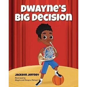 Dwayne's Big Decision, Paperback - Jackson Jeffrey imagine
