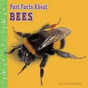 Fast Facts about Bees, Paperback - Lisa J. Amstutz imagine