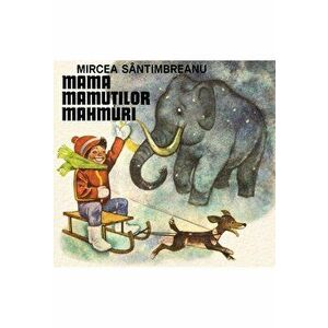 Mama mamutilor mahmuri - Mircea Santimbreanu imagine