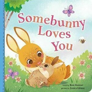 Somebunny Loves You, Board book - Rose Rossner imagine