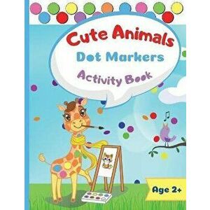 Cute Animals Dot Marker Activity Book: Dot Markers Activity Book: Cute Animals Easy Guided BIG DOTS Gift For Kids Ages 1-3, 2-4, 3-5, Baby, Toddler, P imagine