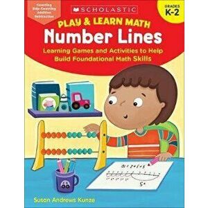 Play & Learn Math: Number Lines: Learning Games and Activities to Help Build Foundational Math Skills, Paperback - Susan Kunze imagine