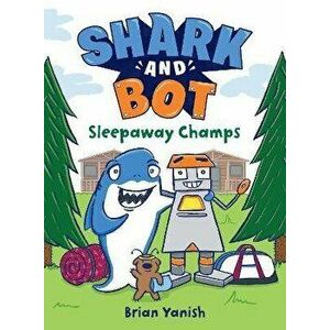 Shark and Bot #2: Sleepaway Champs, Hardcover - Brian Yanish imagine