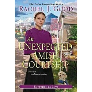 An Unexpected Amish Courtship, Paperback - Rachel J. Good imagine
