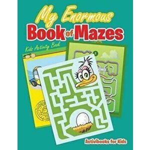 My Enormous Book of Mazes: Kids Activity Book, Paperback - Activibooks For Kids imagine