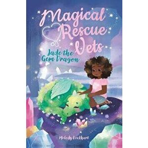 Magical Rescue Vets: Jade the Gem Dragon, Paperback - Morgan Huff imagine