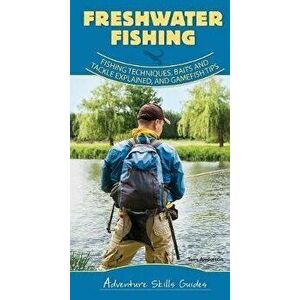 Freshwater Fishing: Fishing Techniques, Baits and Tackle Explained, and Game Fish Tips, Spiral - Dave Bosanko imagine