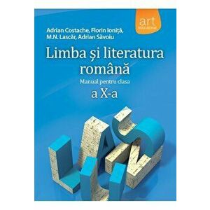 Limba si literatura romana. Manual pentru clasa a X-a - Adrian Costache, Florin Ionita, M.N. Lascar, Adrian Savoiu imagine