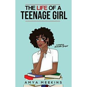 The Life of a Teenage Girl, Paperback - Amya Meekins imagine