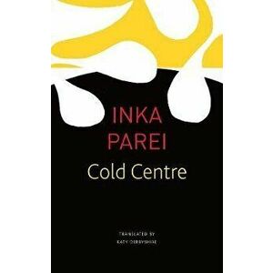 The Cold Centre, Paperback - Inka Parei imagine