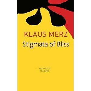 Stigmata of Bliss: Three Novellas, Paperback - Klaus Merz imagine