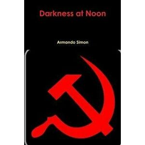 Darkness at Noon, Paperback - Armando Simon imagine