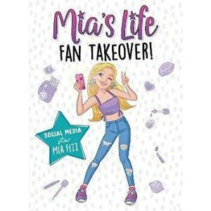 Mia's Life: Fan Takeover!, Paperback - Mia Fizz imagine