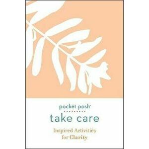 Pocket Posh Take Care: Inspired Activities for Clarity, Paperback - *** imagine