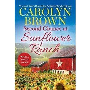 Second Chance at Sunflower Ranch: Includes a Bonus Novella, Paperback - Carolyn Brown imagine
