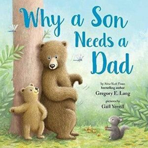 Why a Son Needs a Dad, Hardcover - Gregory E. Lang imagine
