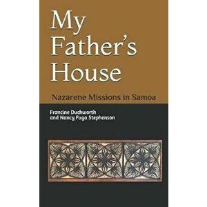 My Father's House: Nazarene Missions in Samoa, Paperback - Nancy Fuga Stephenson imagine