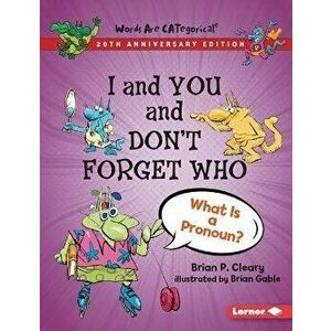 I and You and Don't Forget Who, 20th Anniversary Edition: What Is a Pronoun?, Paperback - Brian P. Cleary imagine