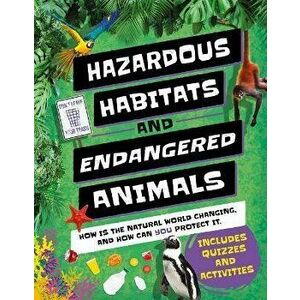 Hazardous Habitats & Endangered Animals: How Is the Natural World Changing, and How Can You Help?, Hardcover - La Bédoyère Camilla de la Bédoyère imagine