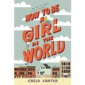 How to Be a Girl in the World, Paperback - Caela Carter imagine