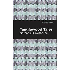 Tanglewood Tales, Paperback - Nathaniel Hawthorne imagine