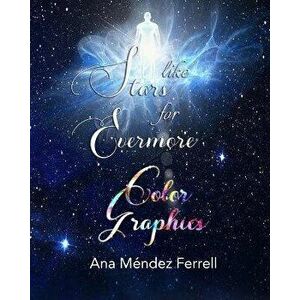 Like Stars for Evermore Color Graphics, Paperback - Ana Mendez Ferrell imagine