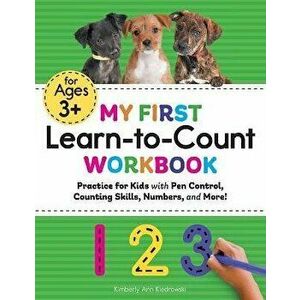 My First Learn-To-Count Workbook: Practice for Kids with Pen Control, Counting Skills, Numbers, and More!, Paperback - Kimberly Ann Kiedrowski imagine
