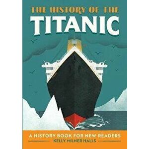 The History of the Titanic: A History Book for New Readers, Paperback - Kelly Milner Halls imagine