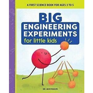 Big Engineering Experiments for Little Kids: A First Science Book for Ages 3 to 5, Paperback - Jacie Maslyk imagine