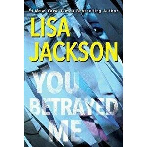 You Betrayed Me: A Chilling Novel of Gripping Psychological Suspense, Paperback - Lisa Jackson imagine
