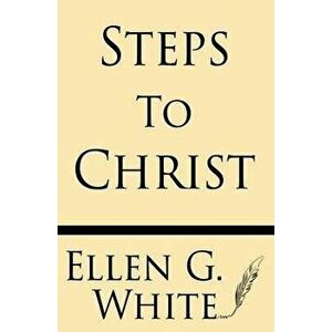 Steps to Christ, Paperback - Ellen G. White imagine