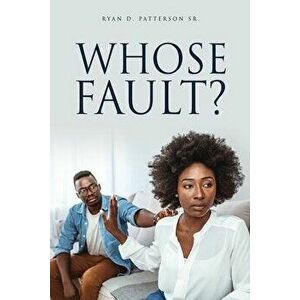 Whose Fault?, Paperback - Sr. Patterson, Ryan D. imagine