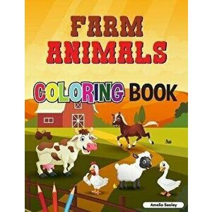 Farm Animals Coloring Book: Super Easy and Fun Coloring Pages of Farm Animals for Relaxation and Stress Relief, Paperback - Amelia Sealey imagine