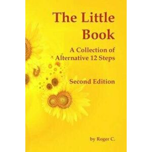 The Little Book: A Collection of Alternative 12 Steps, Paperback - Roger C imagine