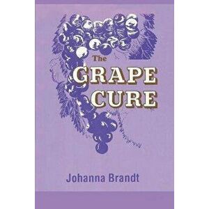 The Grape Cure, Paperback - Johanna Brandt imagine