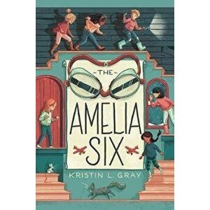The Amelia Six: An Amelia Earhart Mystery, Paperback - Kristin L. Gray imagine