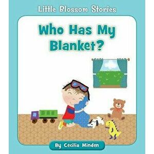 Who Has My Blanket?, Paperback - Cecilia Minden imagine
