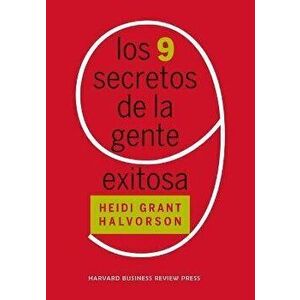 Los 9 Secretos de la Gente Exitosa (Nine Things Successful People Do Differently Spanish Edition), Paperback - Heidi Grant Halvorson imagine