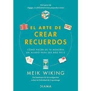 El Arte de Crear Recuerdos: Cómo Hacer de Tu Memoria Un Aliado Para Ser Más Feliz, Paperback - Meik Wiking imagine