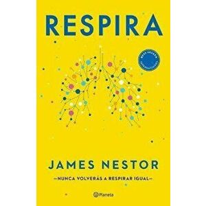 Respira: La Nueva Ciencia de Un Arte Olvidado, Paperback - Nestor James imagine